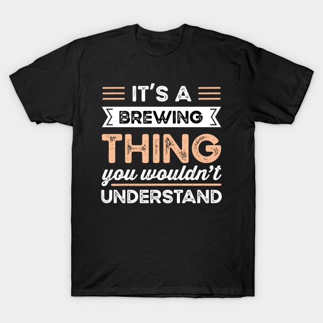 It's a Brewing Thing Funny beer Gift T-Shirt by qwertydesigns